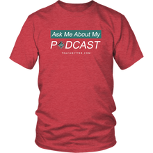 Load image into Gallery viewer, Ask Me About My Podcast Tee Shirt