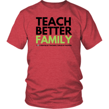 Load image into Gallery viewer, TEACH BETTER FAMILY T-Shirt (Multiple color options)