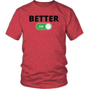 BETTER: ON Unisex T-Shirt (Multiple Color Options)