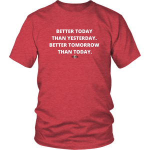 "Better Today Than Yesterday. Better Tomorrow Than Today." T-Shirt w/White Text