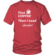 Load image into Gallery viewer, First Coffee - #AspireLead T-Shirt